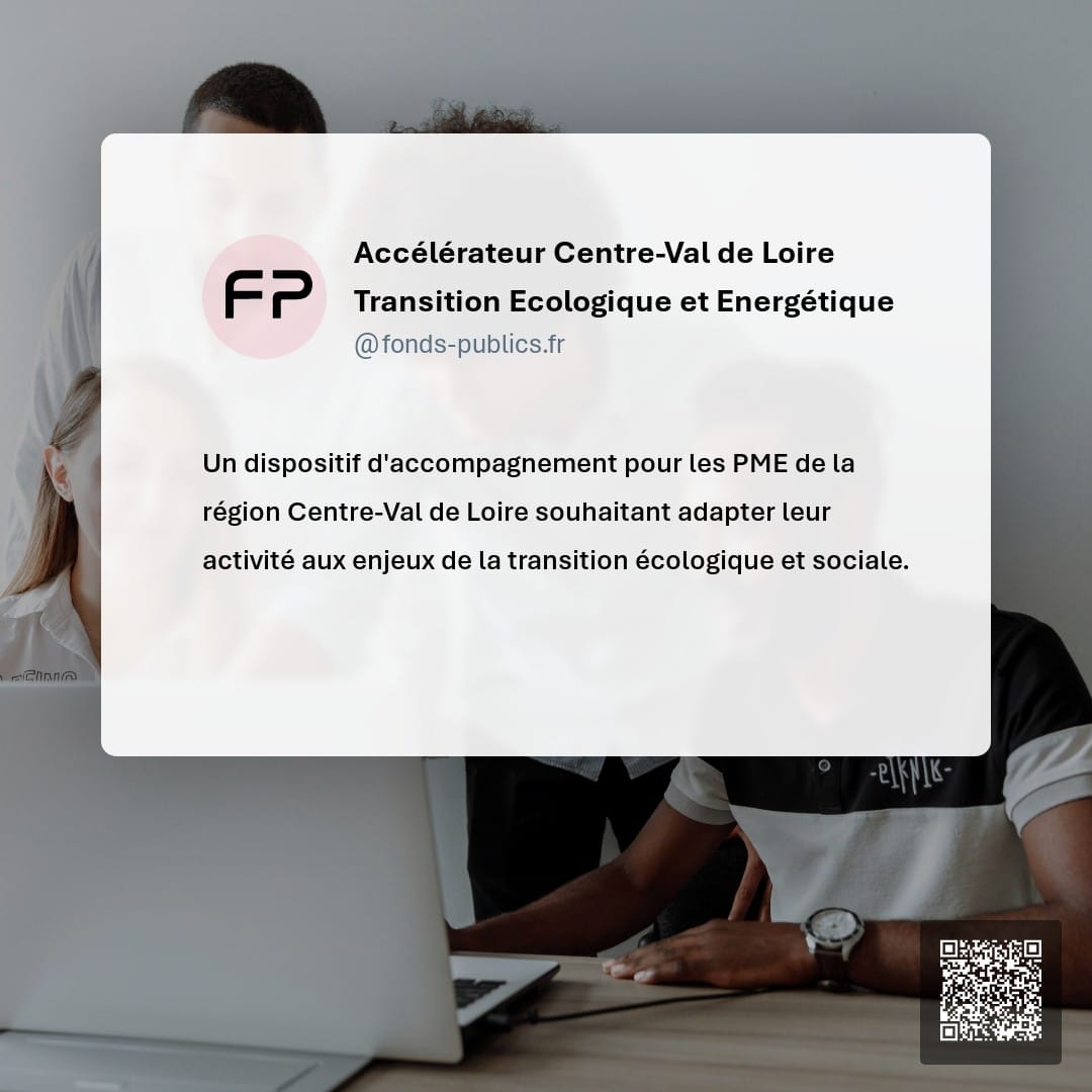 Accélérateur Centre-Val de Loire Transition Ecologique et Energétique : Un dispositif d'accompagnement pour les PME de la région Centre-Val de Loire souhaitant adapter leur activité aux enjeux de la transition écologique et sociale.