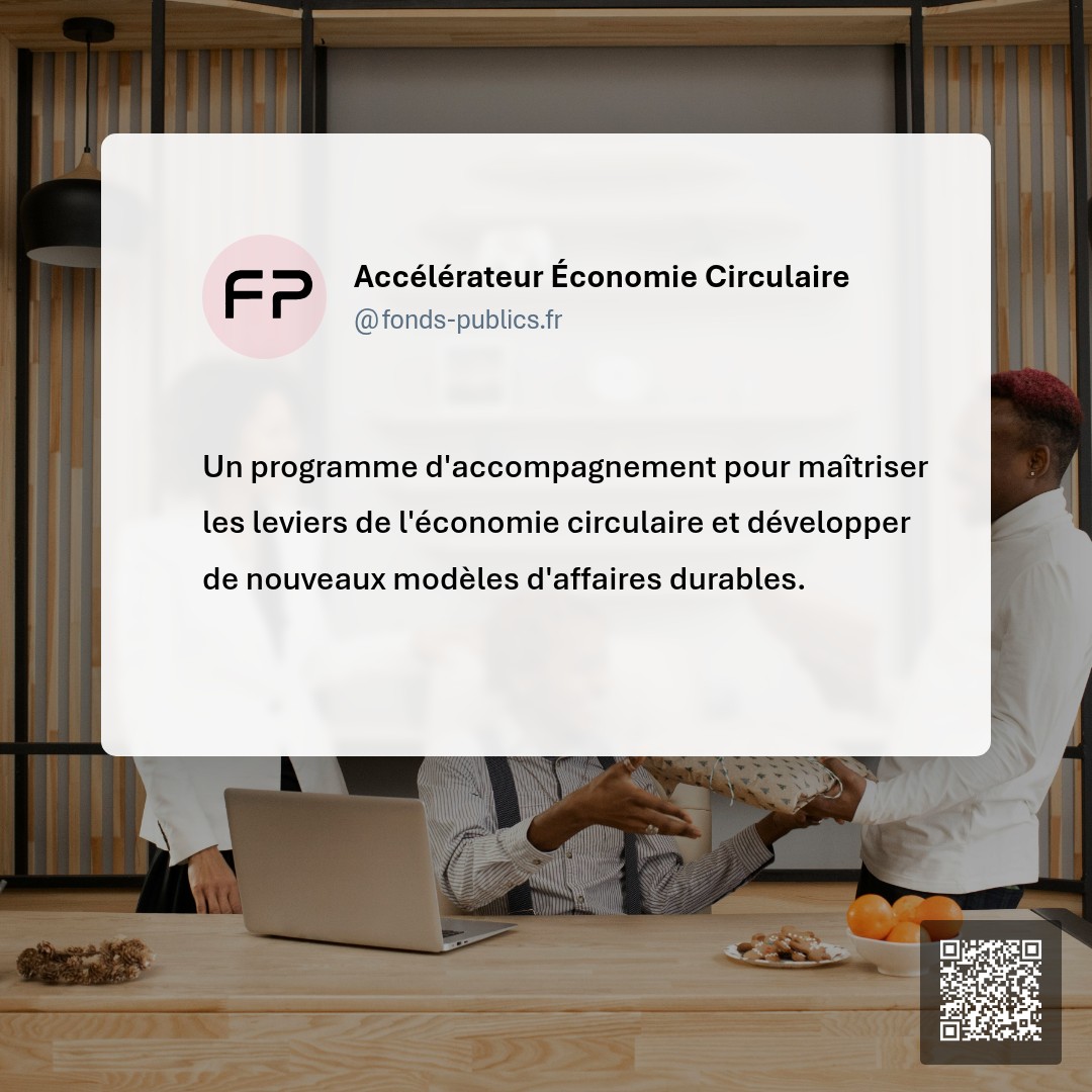 Accélérateur Économie Circulaire : Un programme d'accompagnement pour maîtriser les leviers de l'économie circulaire et développer de nouveaux modèles d'affaires durables.