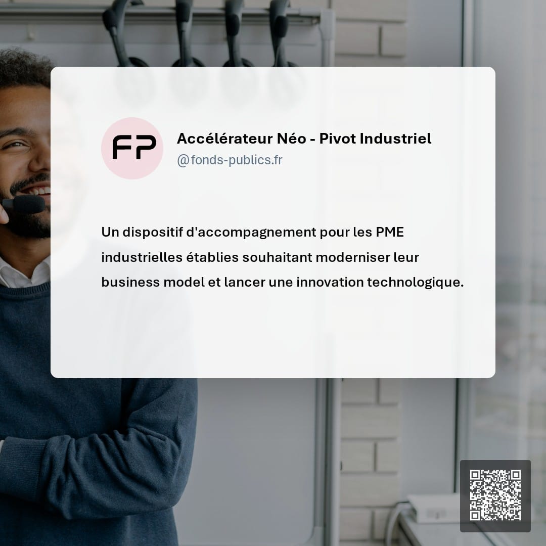 Accélérateur Néo - Pivot Industriel : Un dispositif d'accompagnement pour les PME industrielles établies souhaitant moderniser leur business model et lancer une innovation technologique.