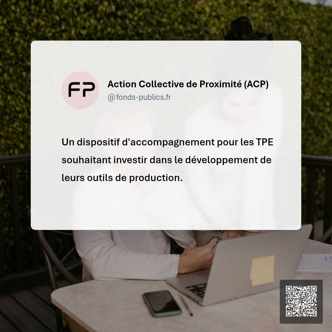 Action Collective de Proximité (ACP) : Un dispositif d'accompagnement pour les TPE souhaitant investir dans le développement de leurs outils de production.