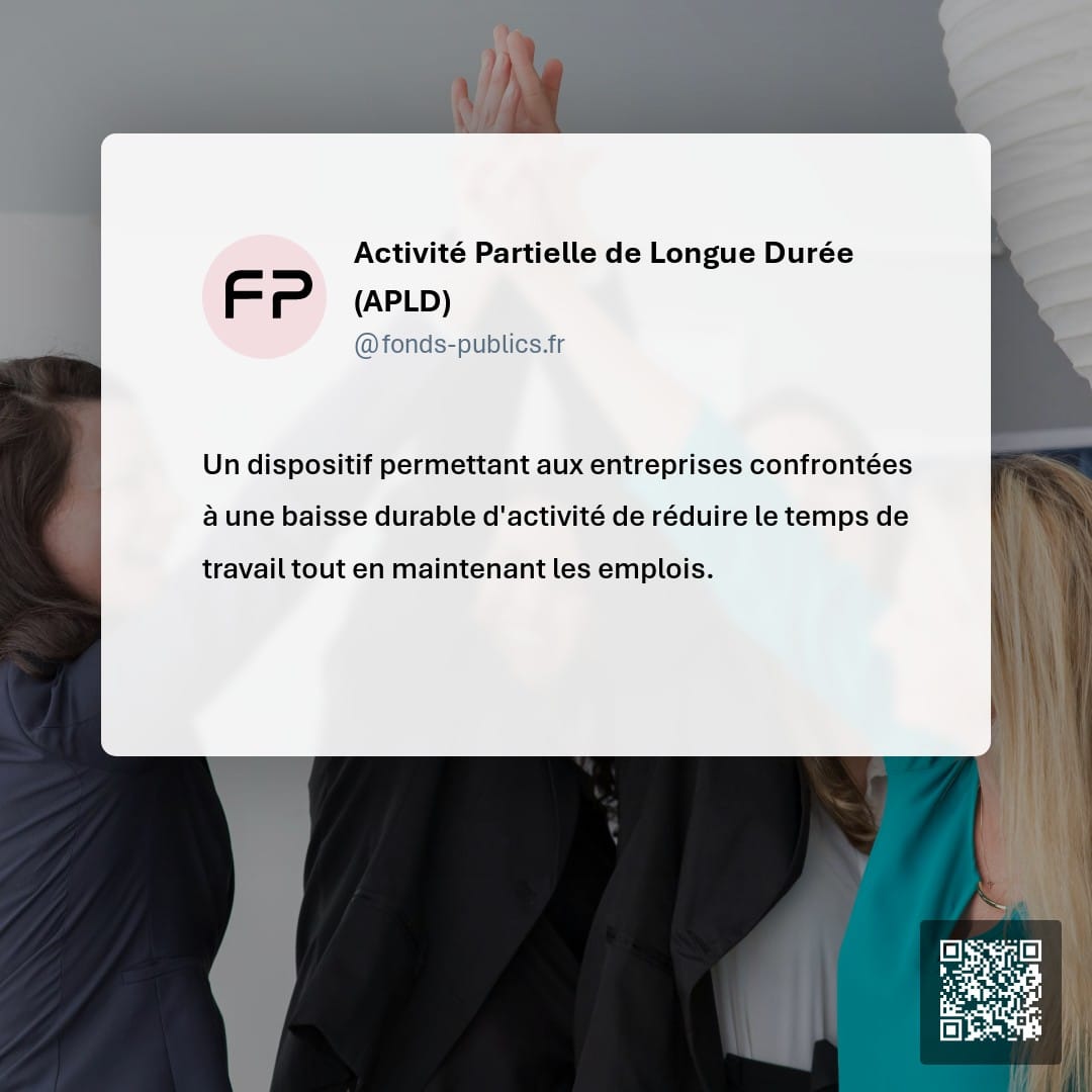Activité Partielle de Longue Durée (APLD) : Un dispositif permettant aux entreprises confrontées à une baisse durable d'activité de réduire le temps de travail tout en maintenant les emplois.