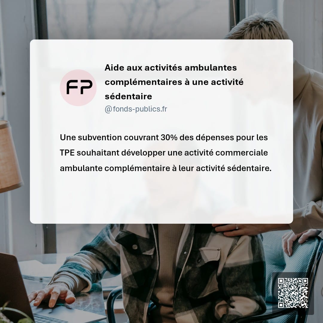 Aide aux activités ambulantes complémentaires à une activité sédentaire : Une subvention couvrant 30% des dépenses pour les TPE souhaitant développer une activité commerciale ambulante complémentaire à leur activité sédentaire.
