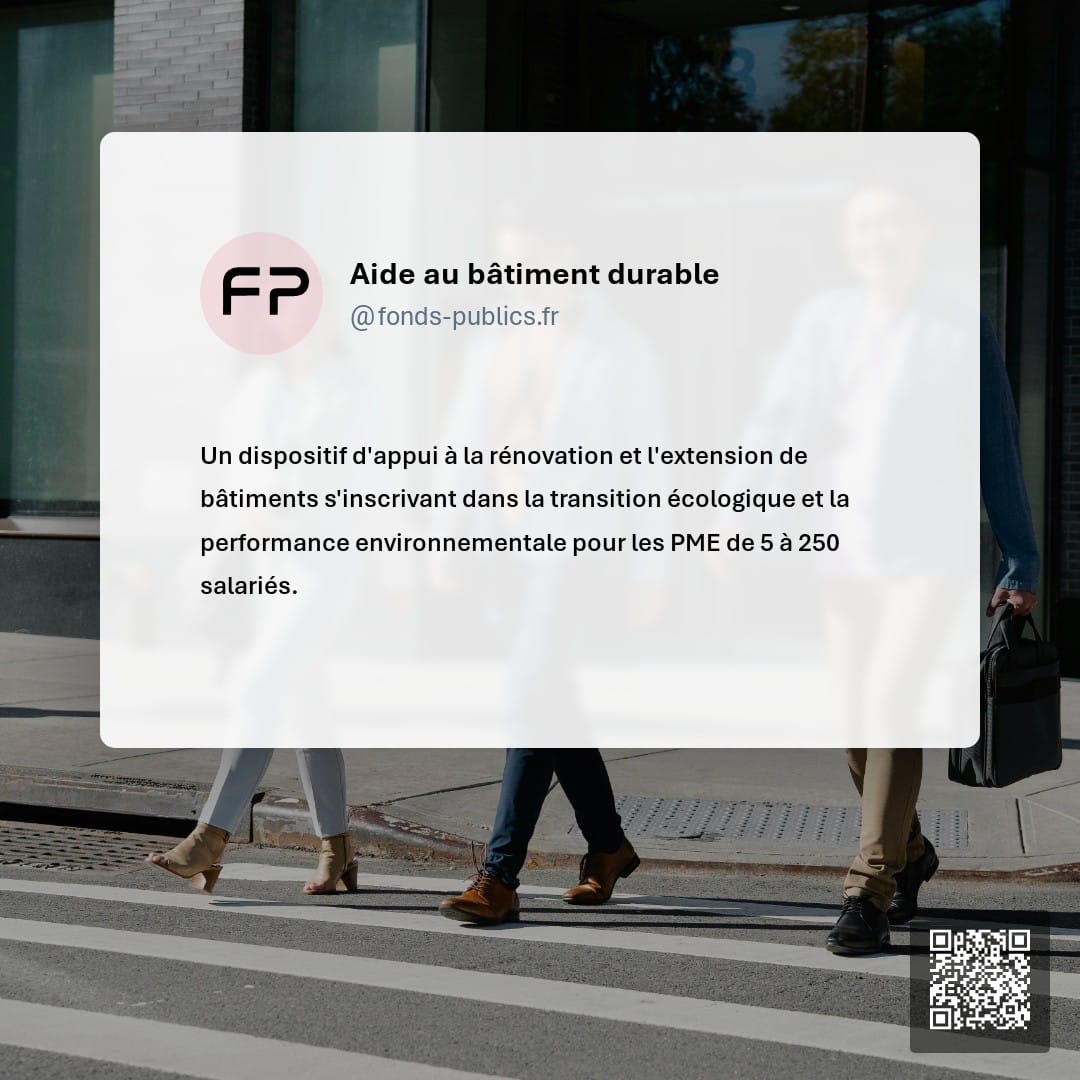 Aide au bâtiment durable : Un dispositif d'appui à la rénovation et l'extension de bâtiments s'inscrivant dans la transition écologique et la performance environnementale pour les PME de 5 à 250 salariés.
