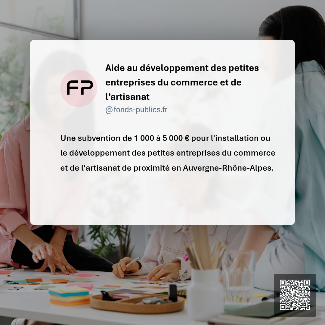 Aide au développement des petites entreprises du commerce et de l’artisanat : Une subvention de 1 000 à 5 000 € pour l'installation ou le développement des petites entreprises du commerce et de l'artisanat de proximité en Auvergne-Rhône-Alpes.