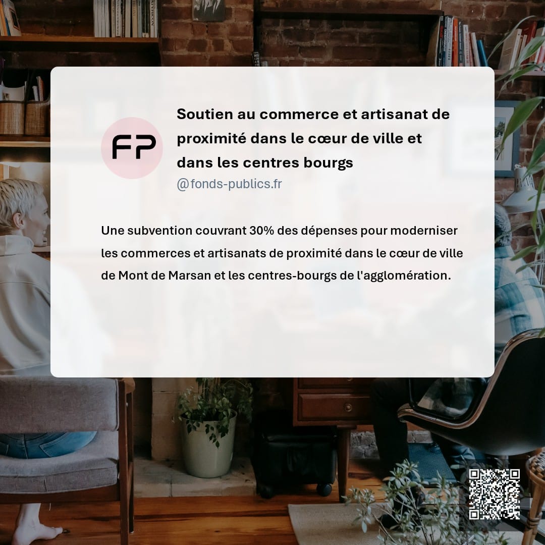 Soutien au commerce et artisanat de proximité dans le cœur de ville et dans les centres bourgs : Une subvention couvrant 30% des dépenses pour moderniser les commerces et artisanats de proximité dans le cœur de ville de Mont de Marsan et les centres-bourgs de l'agglomération.