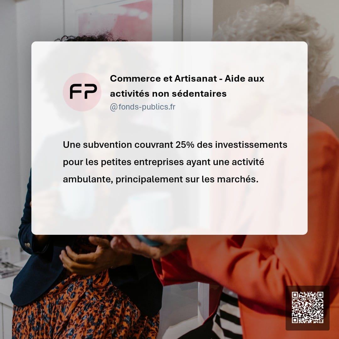 Commerce et Artisanat - Aide aux activités non sédentaires : Une subvention couvrant 25% des investissements pour les petites entreprises ayant une activité ambulante