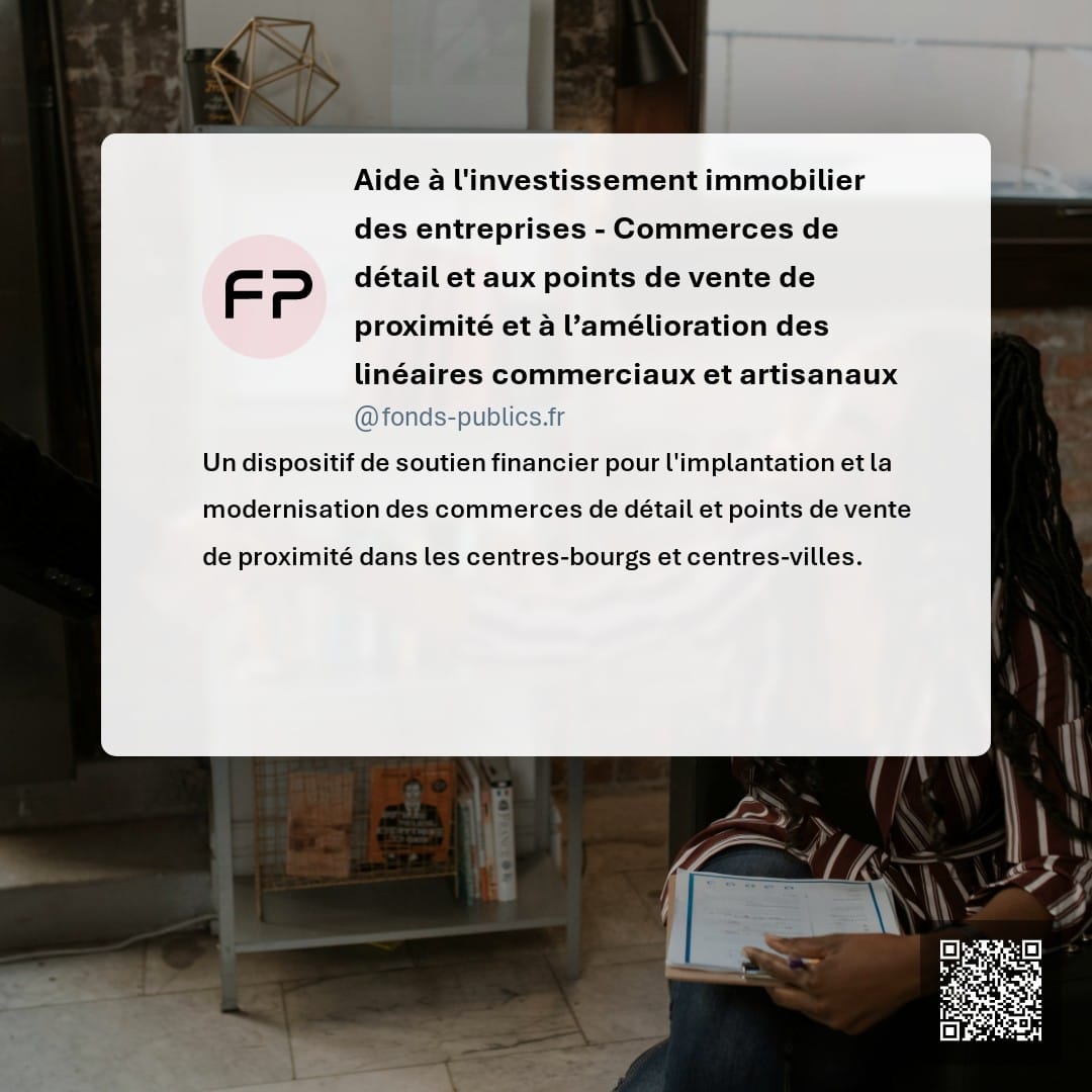 Aide à l'investissement immobilier des entreprises -  Commerces de détail et aux points de vente de proximité et à l’amélioration des linéaires commerciaux et artisanaux : Un dispositif de soutien financier pour l'implantation et la modernisation des commerces de détail et points de vente de proximité dans les centres-bourgs et centres-villes.