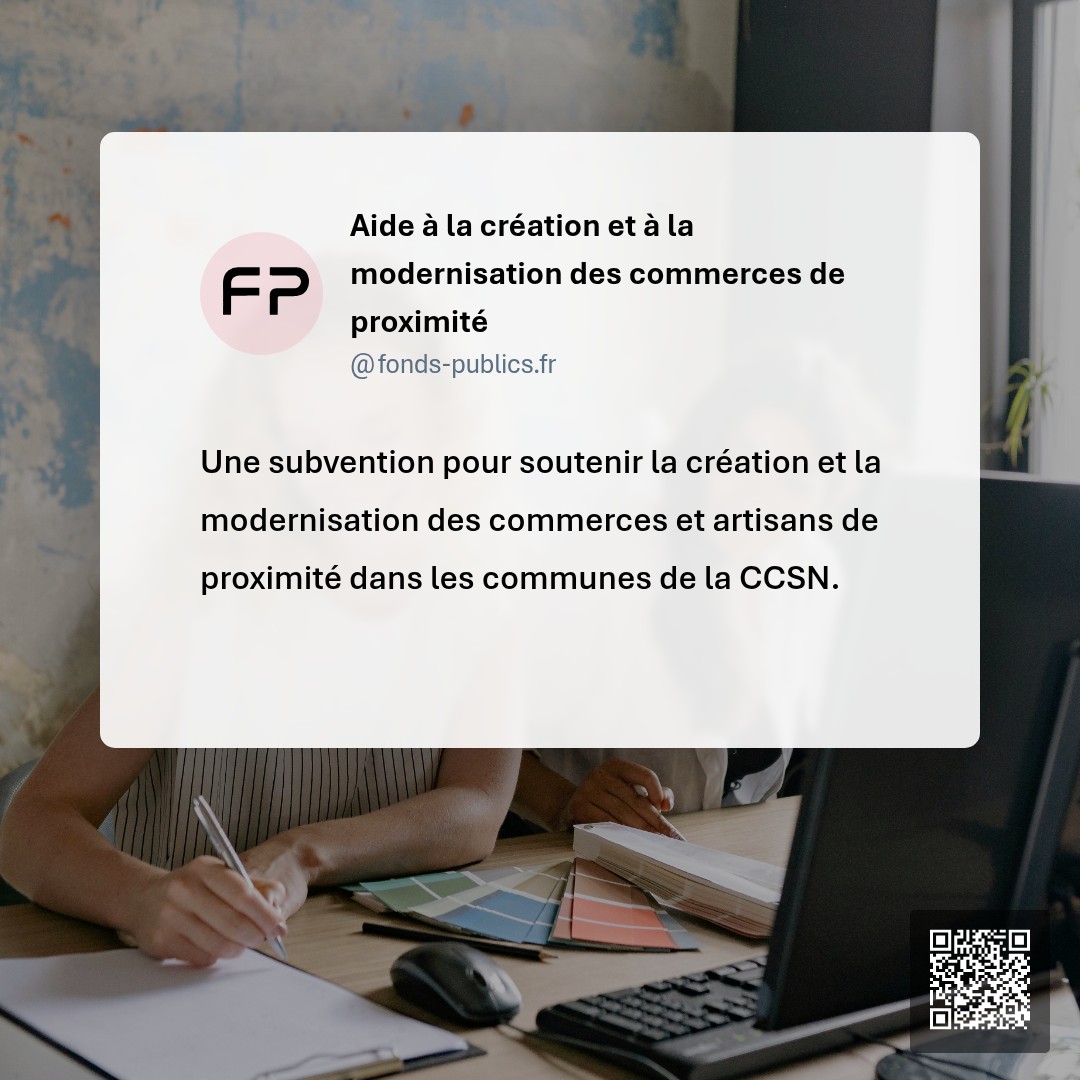 Aide à la création et à la modernisation des commerces de proximité : Une subvention pour soutenir la création et la modernisation des commerces et artisans de proximité dans les communes de la CCSN.