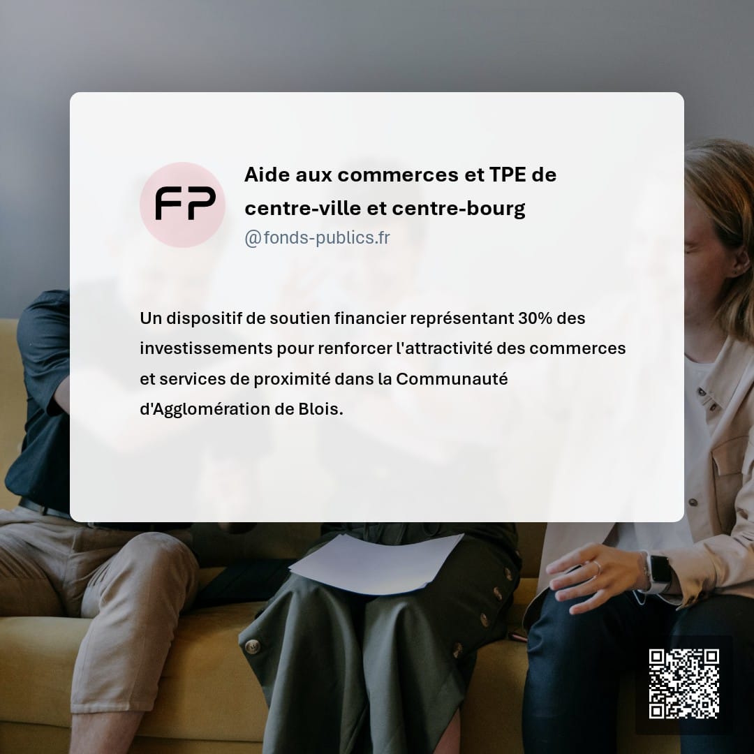 Aide aux commerces et TPE de centre-ville et centre-bourg : Un dispositif de soutien financier représentant 30% des investissements pour renforcer l'attractivité des commerces et services de proximité dans la Communauté d'Agglomération de Blois.