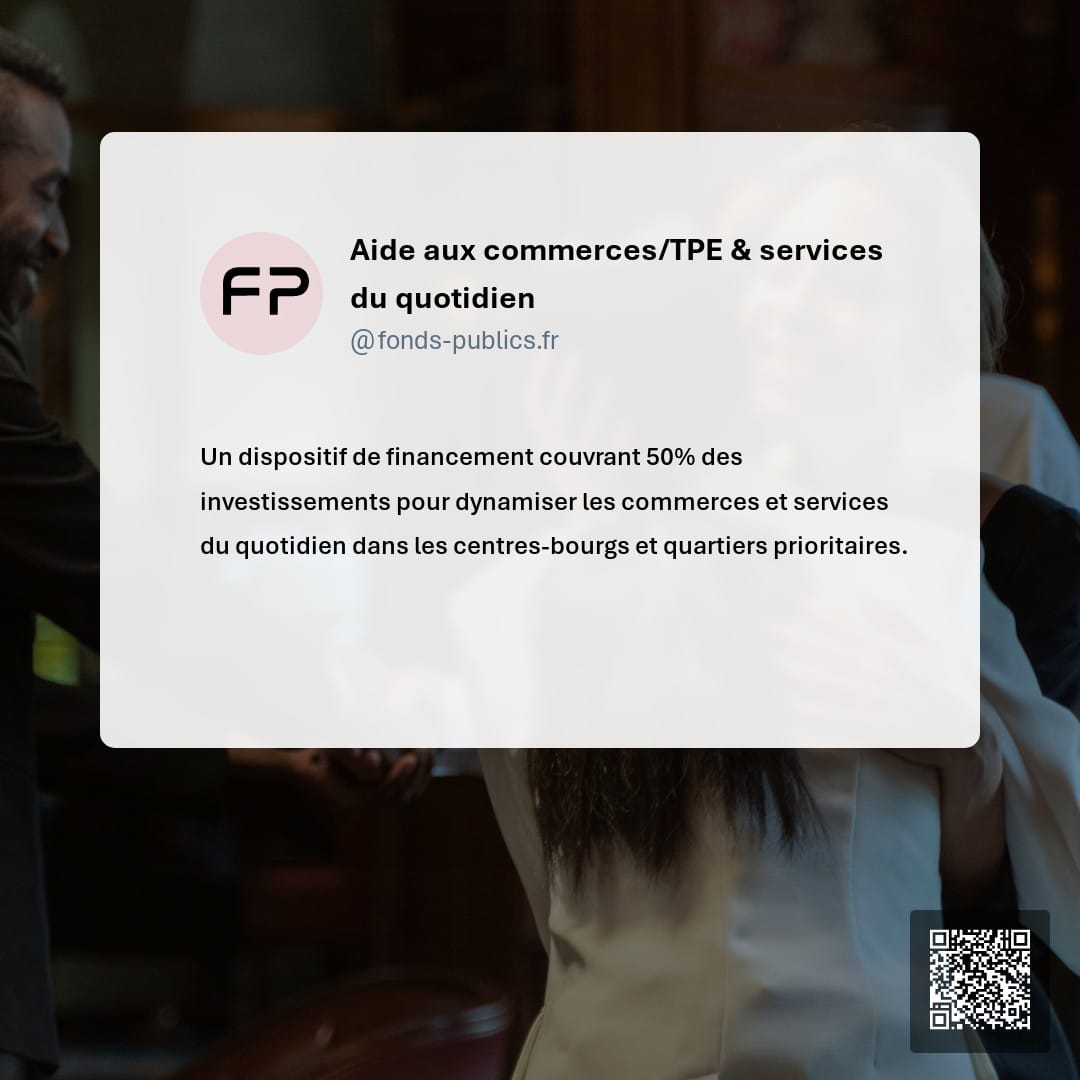 Aide aux commerces/TPE & services du quotidien : Un dispositif de financement couvrant 50% des investissements pour dynamiser les commerces et services du quotidien dans les centres-bourgs et quartiers prioritaires.