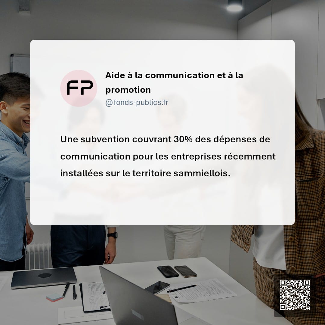 Aide à la communication et à la promotion : Une subvention couvrant 30% des dépenses de communication pour les entreprises récemment installées sur le territoire sammiellois.
