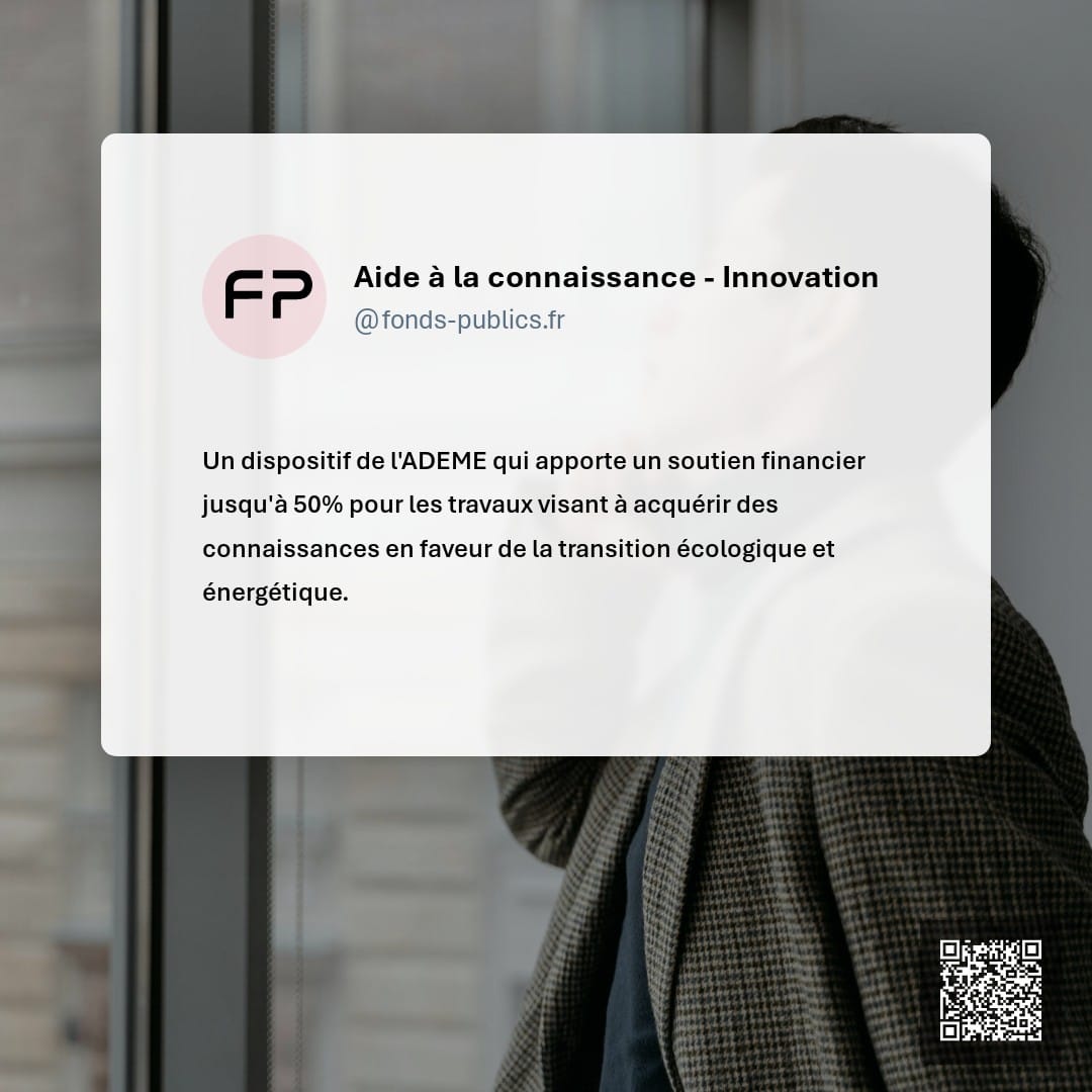 Aide à la connaissance - Innovation : Un dispositif de l'ADEME qui apporte un soutien financier jusqu'à 50% pour les travaux visant à acquérir des connaissances en faveur de la transition écologique et énergétique.