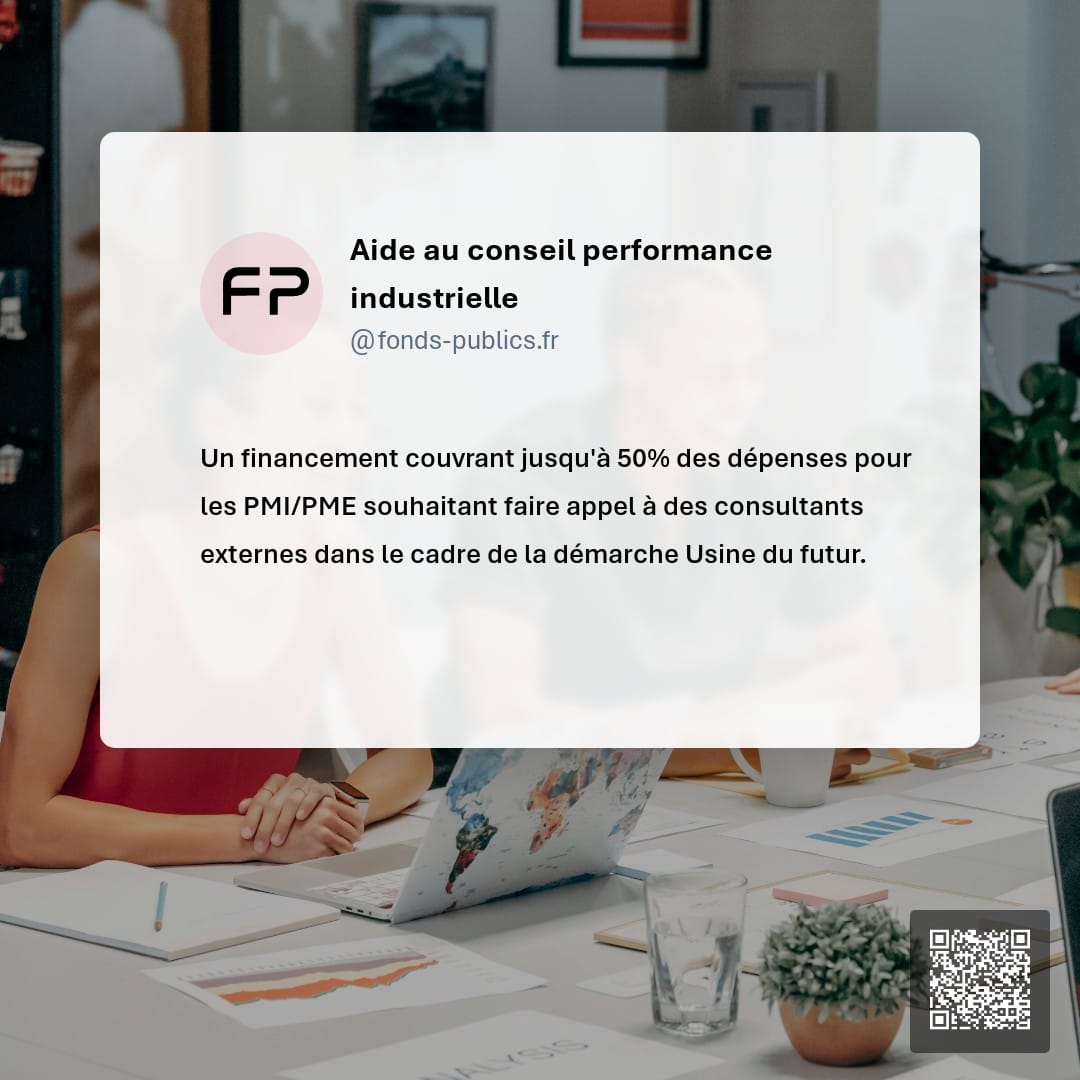 Aide au conseil performance industrielle : Un financement couvrant jusqu'à 50% des dépenses pour les PMI/PME souhaitant faire appel à des consultants externes dans le cadre de la démarche Usine du futur.