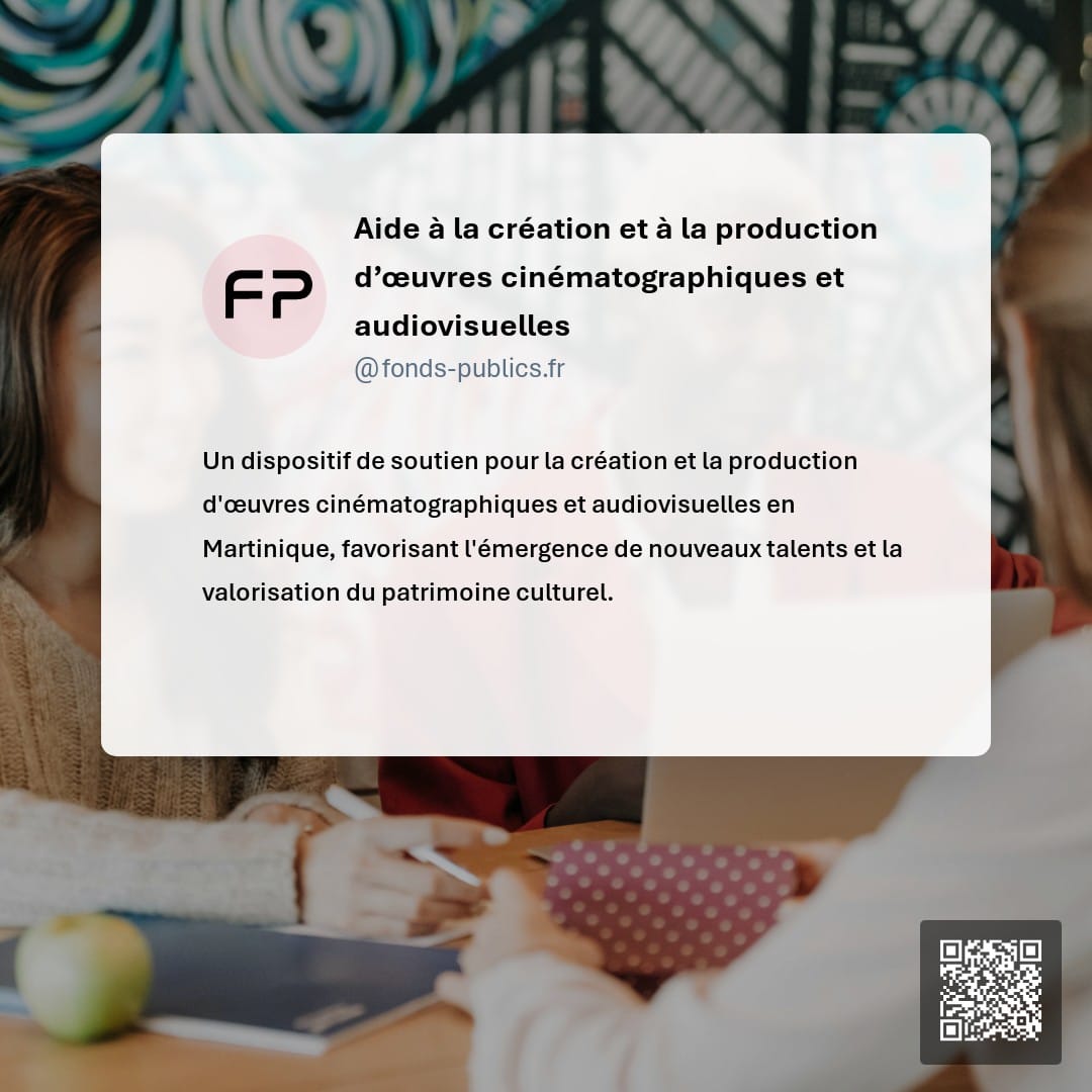 Aide à la création et à la production d’œuvres cinématographiques et audiovisuelles : Un dispositif de soutien pour la création et la production d'œuvres cinématographiques et audiovisuelles en Martinique