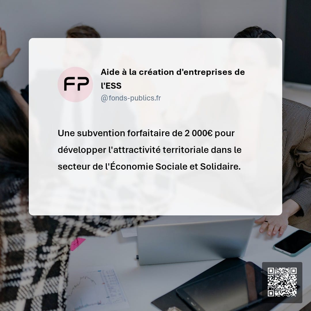 Aide à la création d'entreprises de l'ESS : Une subvention forfaitaire de 2 000€ pour développer l'attractivité territoriale dans le secteur de l'Économie Sociale et Solidaire.