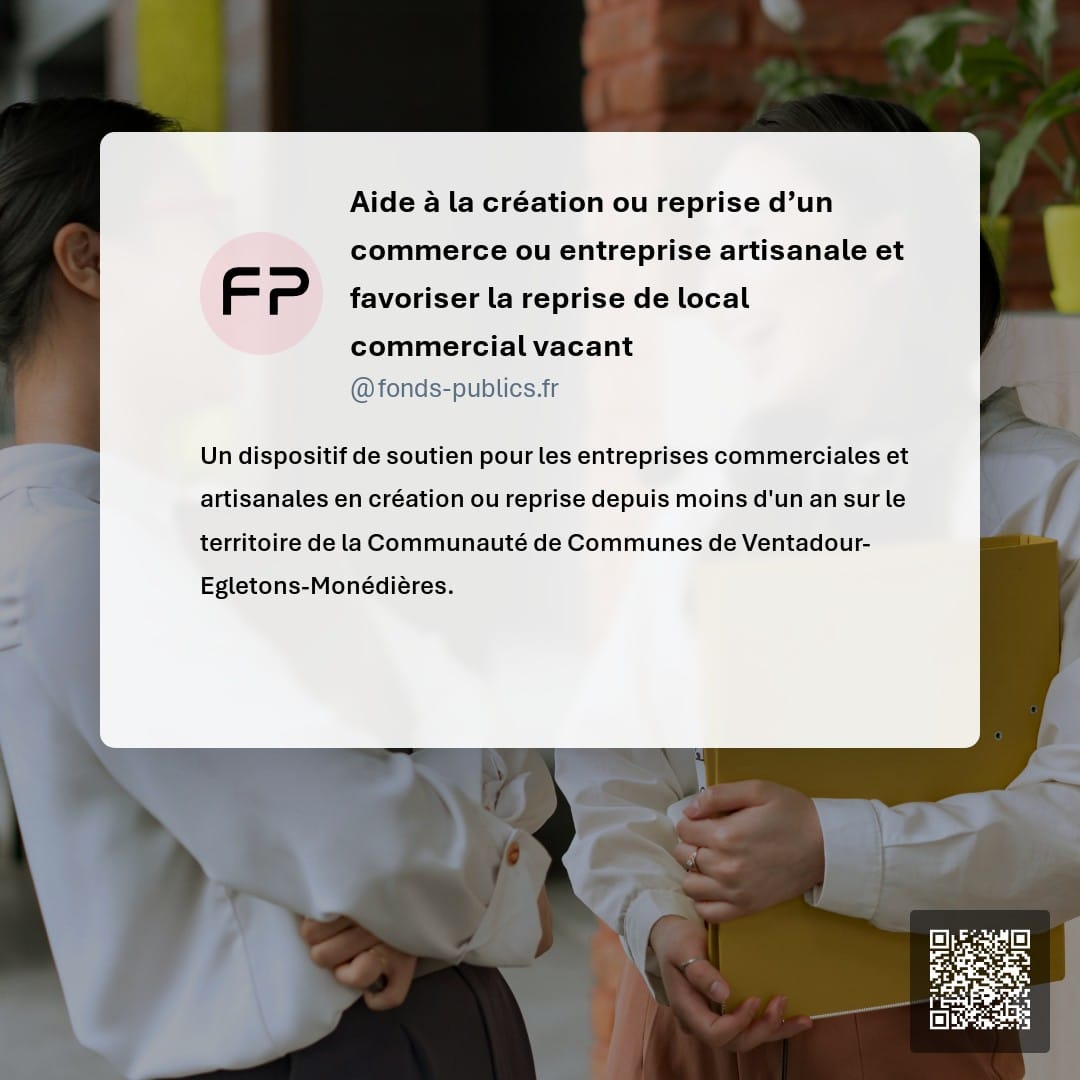 Aide à la création ou reprise d’un commerce ou entreprise artisanale et favoriser la reprise de local commercial vacant : Un dispositif de soutien pour les entreprises commerciales et artisanales en création ou reprise depuis moins d'un an sur le territoire de la Communauté de Communes de Ventadour-Egletons-Monédières.