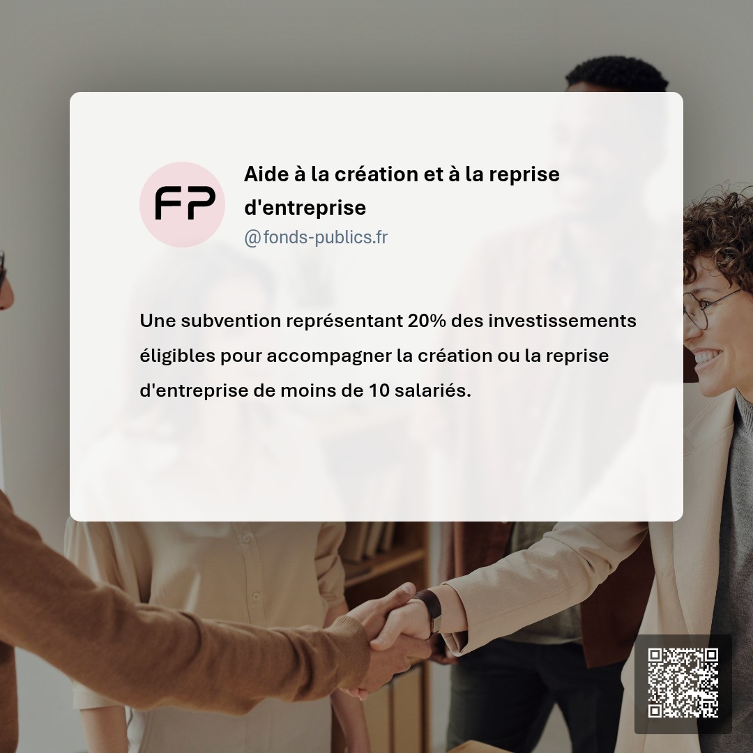 Aide à la création et à la reprise d'entreprise : Une subvention représentant 20% des investissements éligibles pour accompagner la création ou la reprise d'entreprise de moins de 10 salariés.