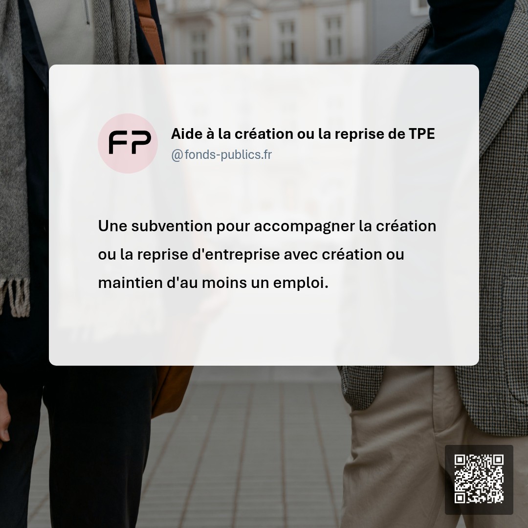 Aide à la création ou la reprise de TPE : Une subvention pour accompagner la création ou la reprise d'entreprise avec création ou maintien d'au moins un emploi.
