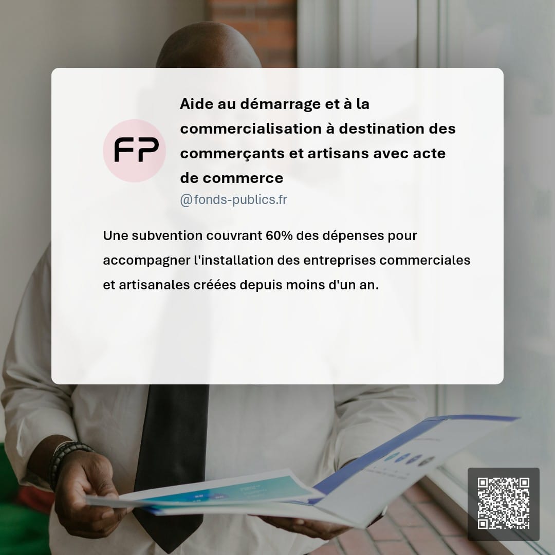 Aide au démarrage et à la commercialisation à destination des commerçants et artisans avec acte de commerce : Une subvention couvrant 60% des dépenses pour accompagner l'installation des entreprises commerciales et artisanales créées depuis moins d'un an.