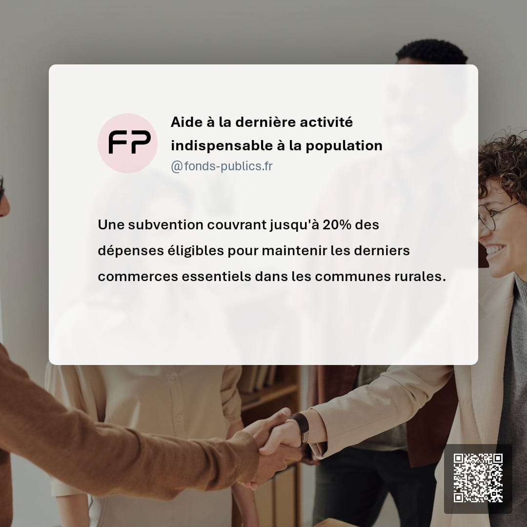 Aide à la dernière activité indispensable à la population : Une subvention couvrant jusqu'à 20% des dépenses éligibles pour maintenir les derniers commerces essentiels dans les communes rurales.