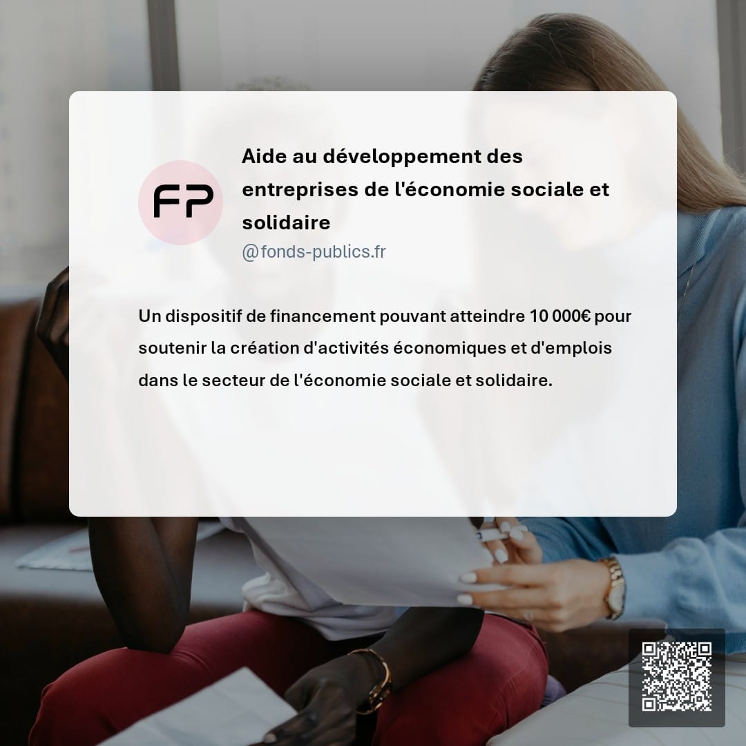 Aide au développement des entreprises de l'économie sociale et solidaire : Un dispositif de financement pouvant atteindre 10 000€ pour soutenir la création d'activités économiques et d'emplois dans le secteur de l'économie sociale et solidaire.
