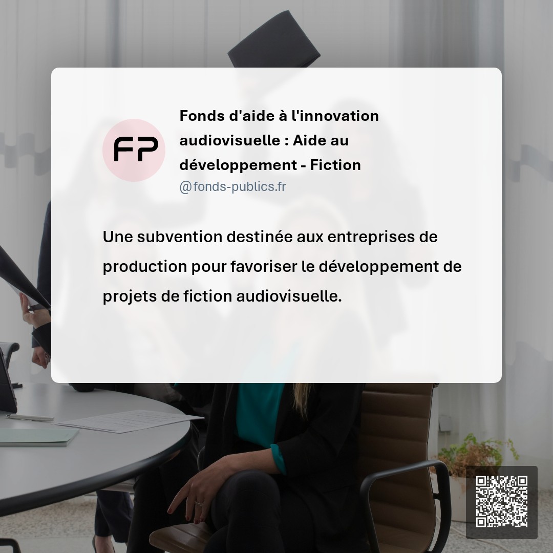 Fonds d'aide à l'innovation audiovisuelle : Aide au développement - Fiction : Une subvention destinée aux entreprises de production pour favoriser le développement de projets de fiction audiovisuelle.