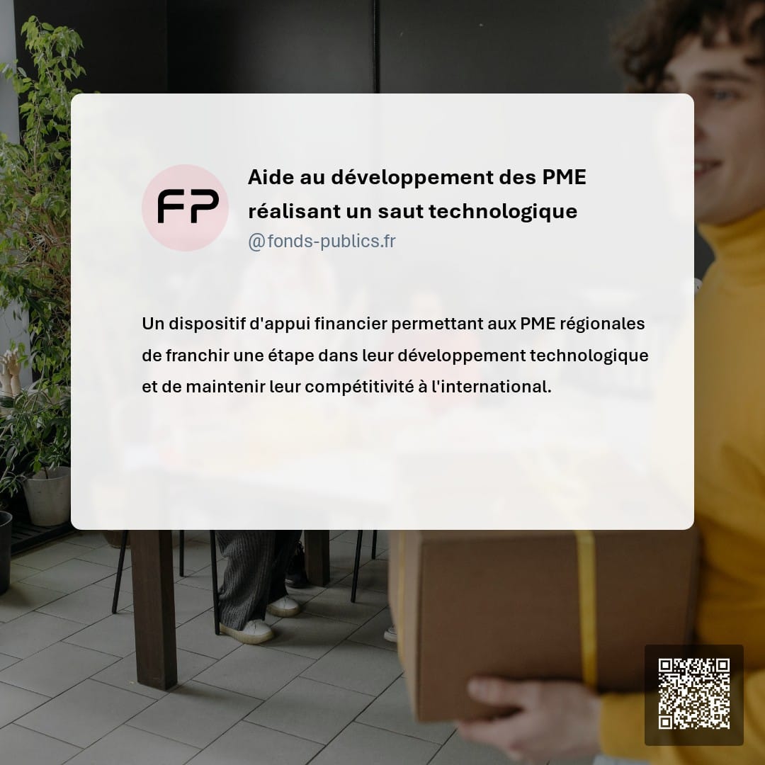 Aide au développement des PME réalisant un saut technologique : Un dispositif d'appui financier permettant aux PME régionales de franchir une étape dans leur développement technologique et de maintenir leur compétitivité à l'international.