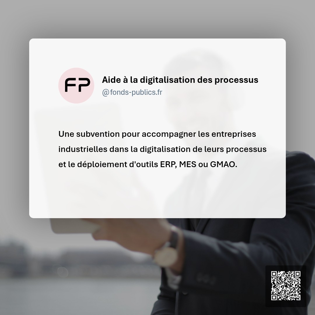Aide à la digitalisation des processus : Une subvention pour accompagner les entreprises industrielles dans la digitalisation de leurs processus et le déploiement d'outils ERP