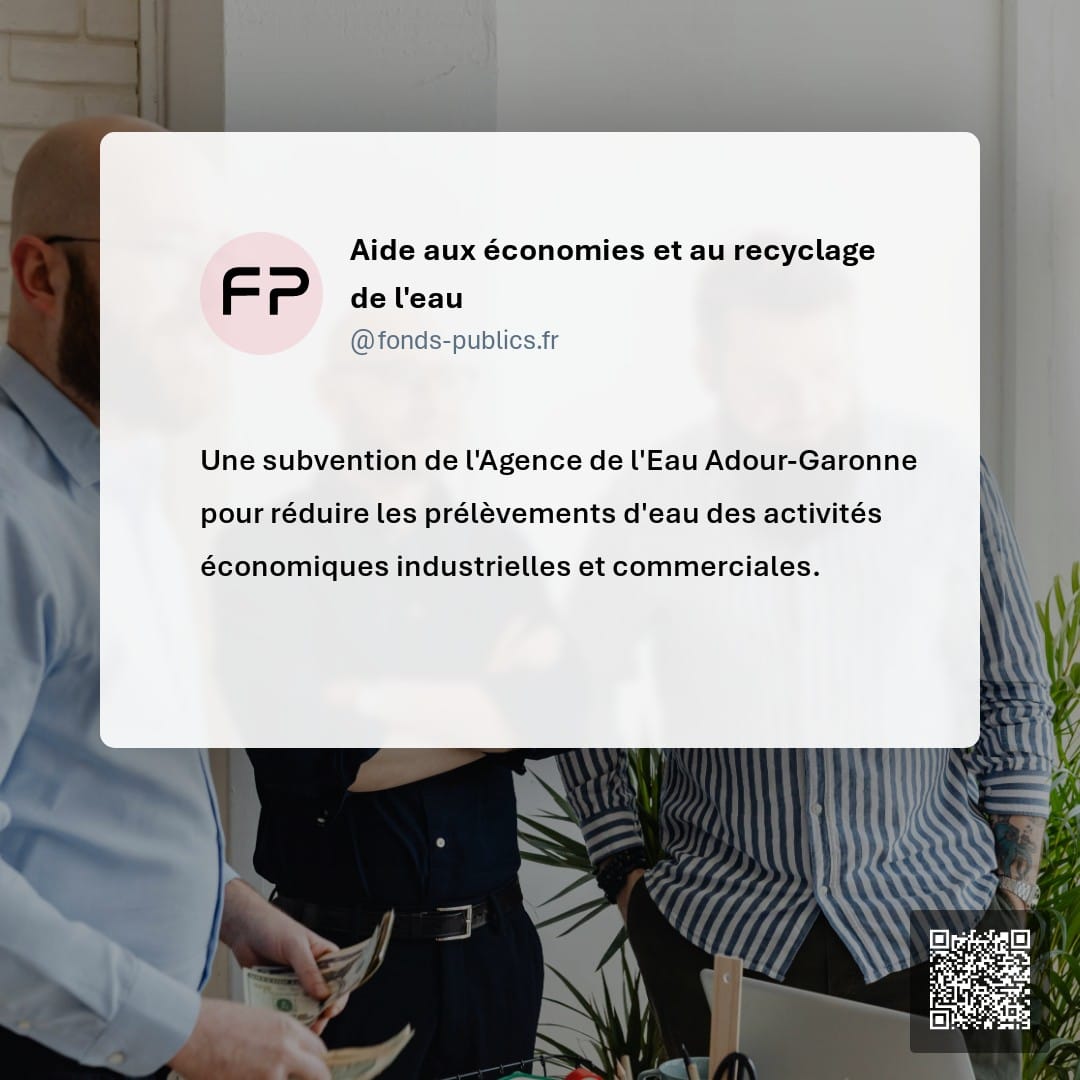 Aide aux économies et au recyclage de l'eau : Une subvention de l'Agence de l'Eau Adour-Garonne pour réduire les prélèvements d'eau des activités économiques industrielles et commerciales.
