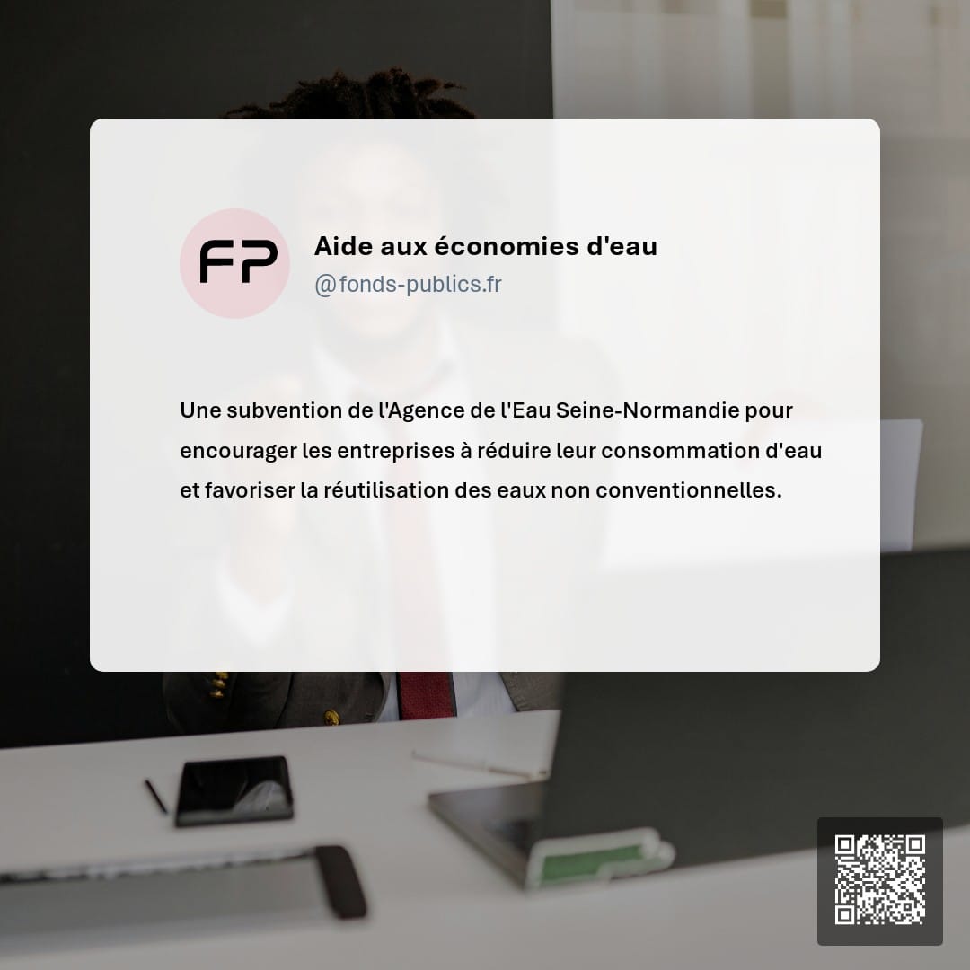 Aide aux économies d'eau : Une subvention de l'Agence de l'Eau Seine-Normandie pour encourager les entreprises à réduire leur consommation d'eau et favoriser la réutilisation des eaux non conventionnelles.