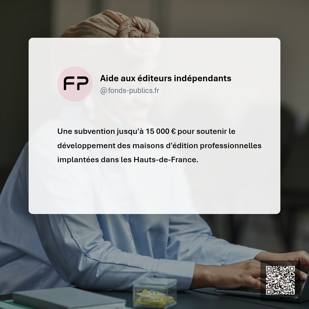 Aide aux éditeurs indépendants : Une subvention jusqu'à 15 000 € pour soutenir le développement des maisons d'édition professionnelles implantées dans les Hauts-de-France.
