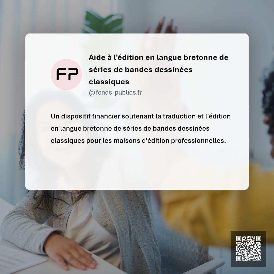 Aide à l'édition en langue bretonne de séries de bandes dessinées classiques : Un dispositif financier soutenant la traduction et l'édition en langue bretonne de séries de bandes dessinées classiques pour les maisons d'édition professionnelles.
