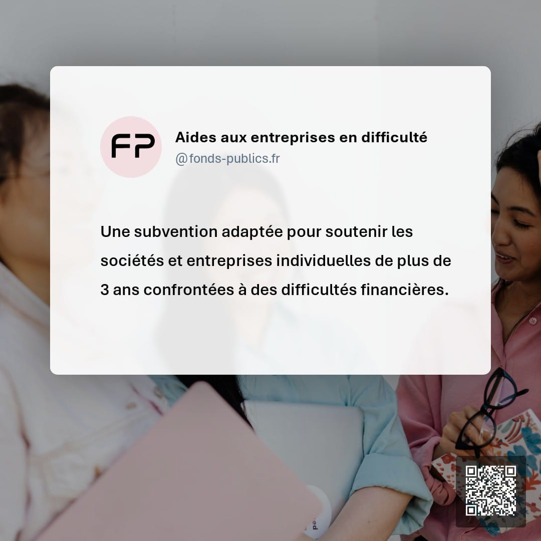 Aides aux entreprises en difficulté : Une subvention adaptée pour soutenir les sociétés et entreprises individuelles de plus de 3 ans confrontées à des difficultés financières.