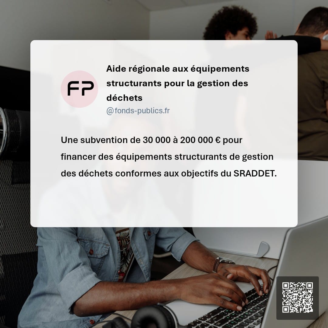 Aide régionale aux équipements structurants pour la gestion des déchets : Une subvention de 30 000 à 200 000 € pour financer des équipements structurants de gestion des déchets conformes aux objectifs du SRADDET.