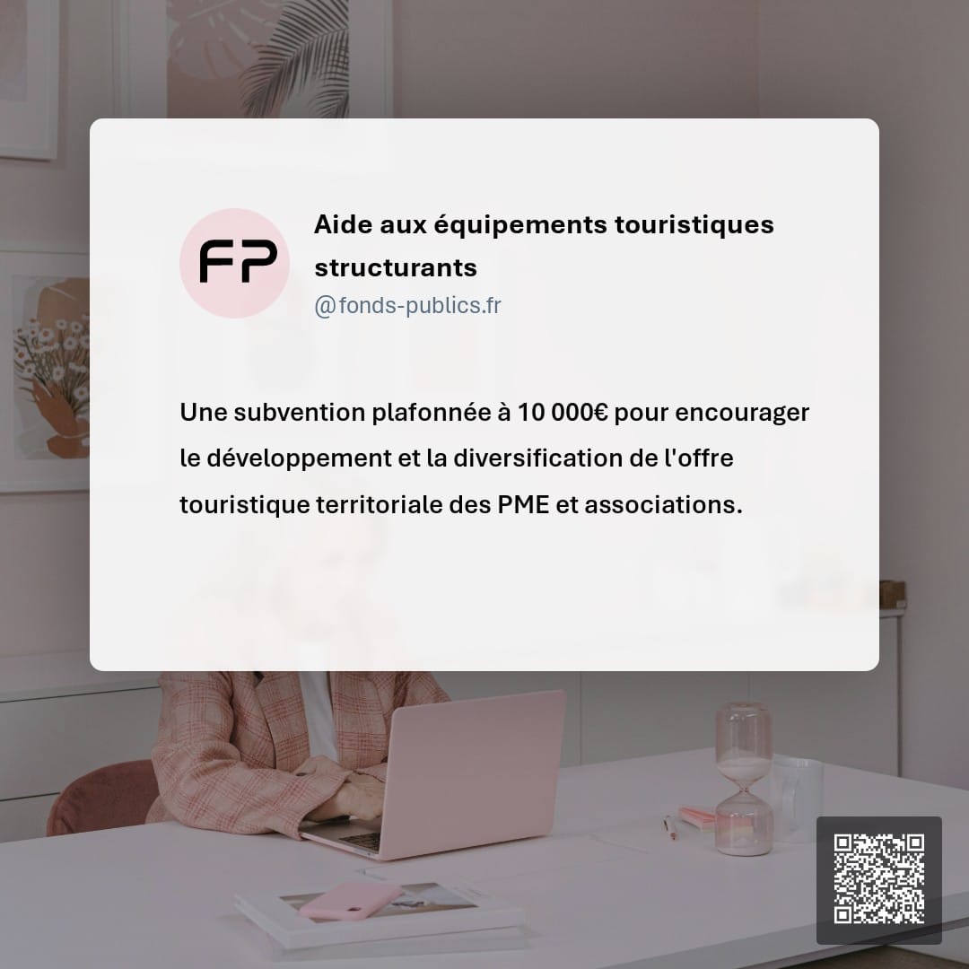 Aide aux équipements touristiques structurants : Une subvention plafonnée à 10 000€ pour encourager le développement et la diversification de l'offre touristique territoriale des PME et associations.