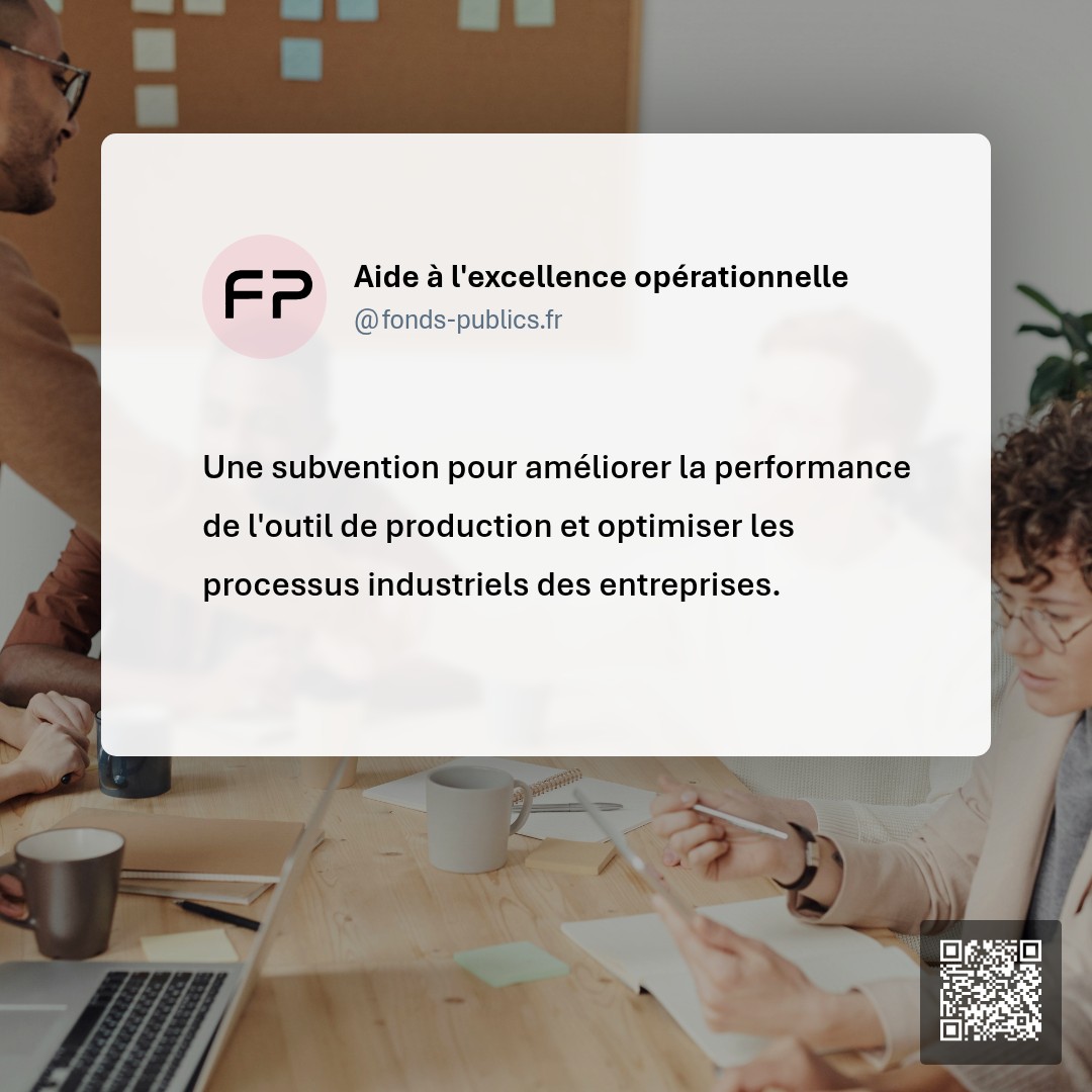 Aide à l'excellence opérationnelle : Une subvention pour améliorer la performance de l'outil de production et optimiser les processus industriels des entreprises.