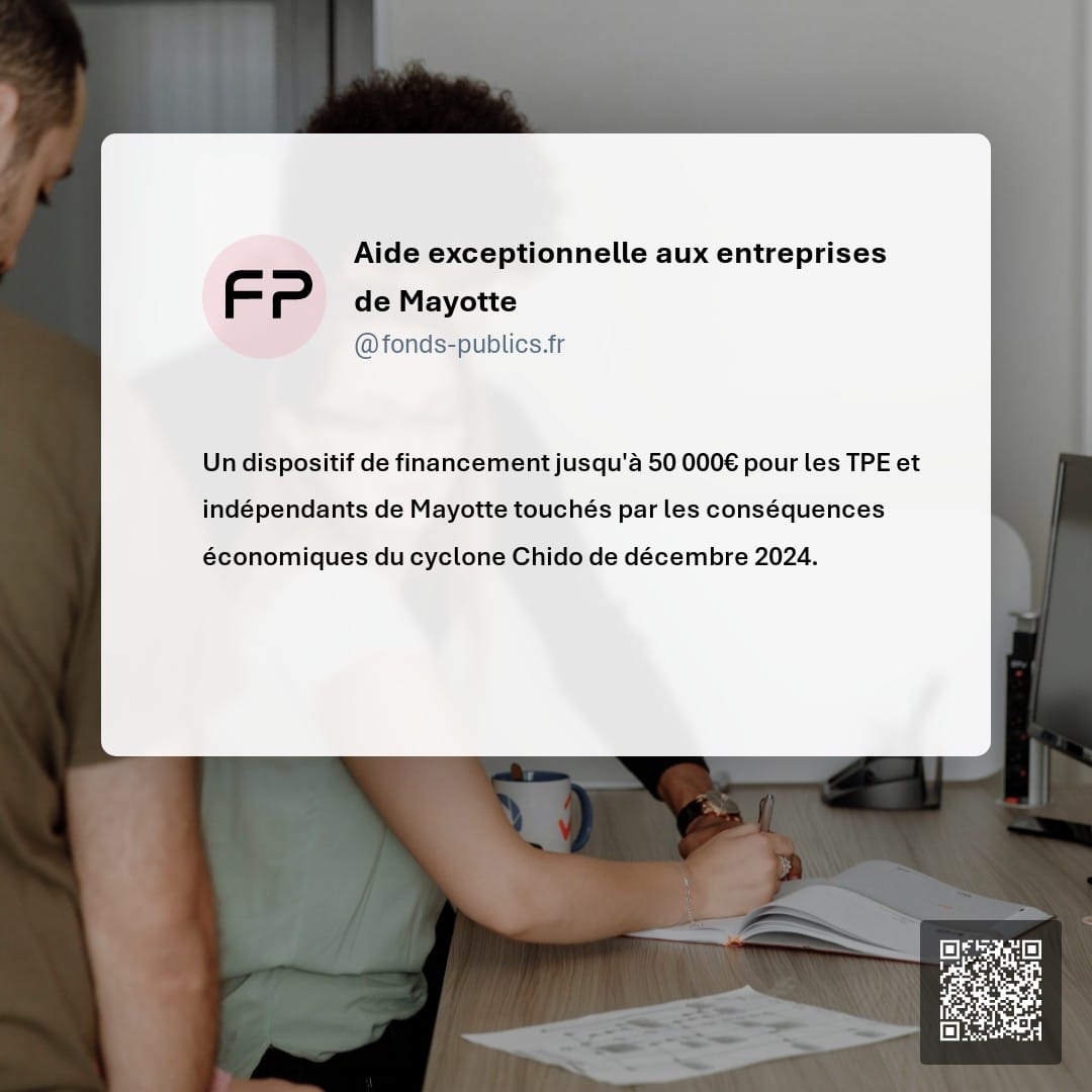 Aide exceptionnelle aux entreprises de Mayotte : Un dispositif de financement jusqu'à 50 000€ pour les TPE et indépendants de Mayotte touchés par les conséquences économiques du cyclone Chido de décembre 2024.