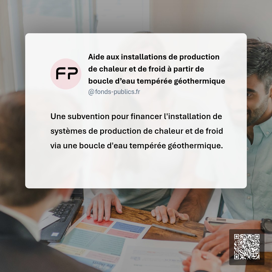 Aide aux installations de production de chaleur et de froid à partir de boucle d’eau tempérée géothermique : Une subvention pour financer l'installation de systèmes de production de chaleur et de froid via une boucle d'eau tempérée géothermique.