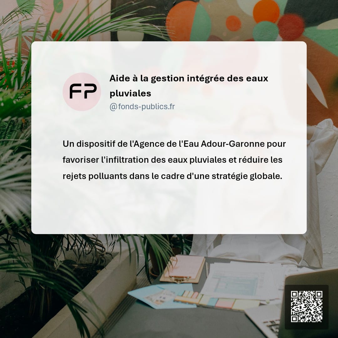 Aide à la gestion intégrée des eaux pluviales : Un dispositif de l'Agence de l'Eau Adour-Garonne pour favoriser l'infiltration des eaux pluviales et réduire les rejets polluants dans le cadre d'une stratégie globale.