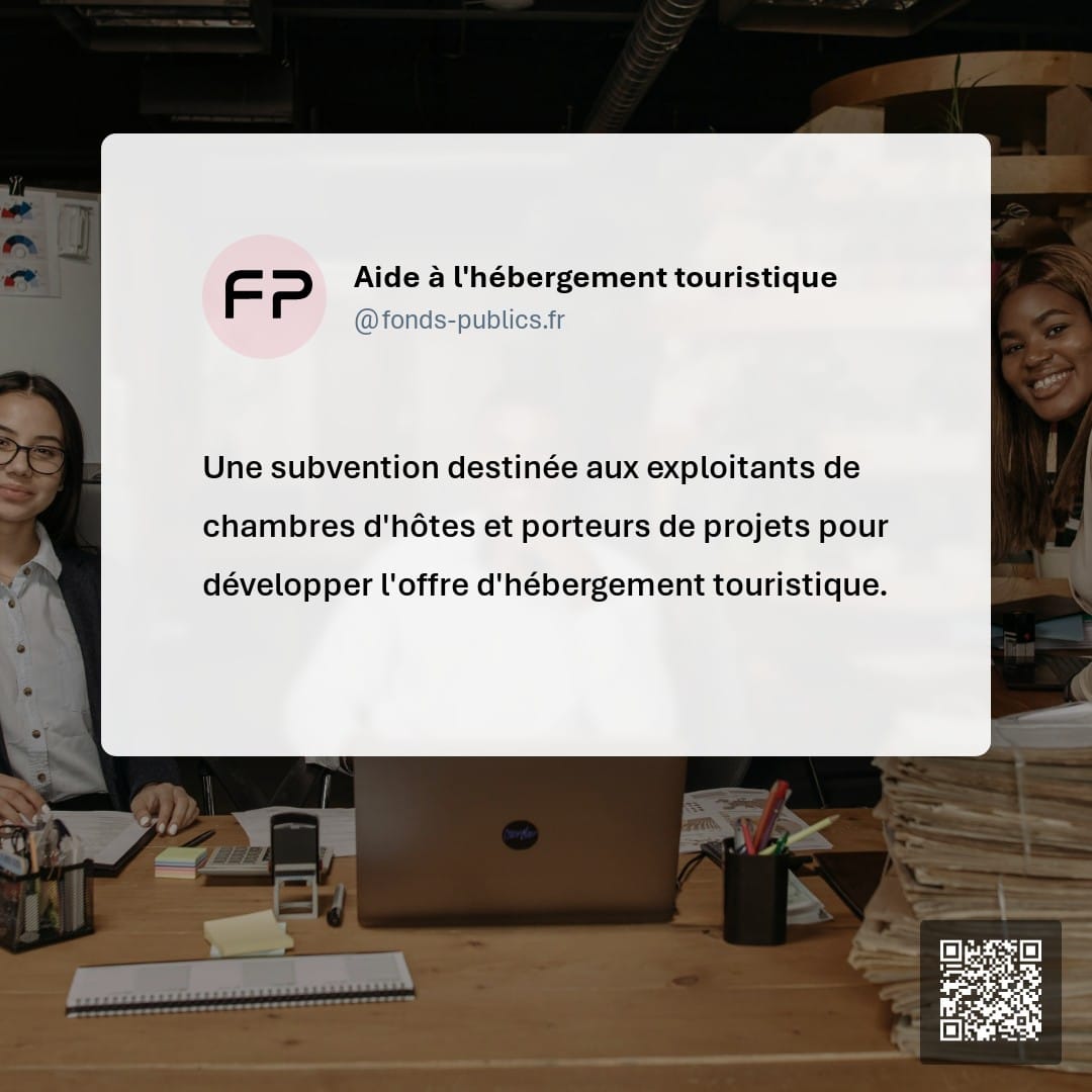 Aide à l'hébergement touristique : Une subvention destinée aux exploitants de chambres d'hôtes et porteurs de projets pour développer l'offre d'hébergement touristique.