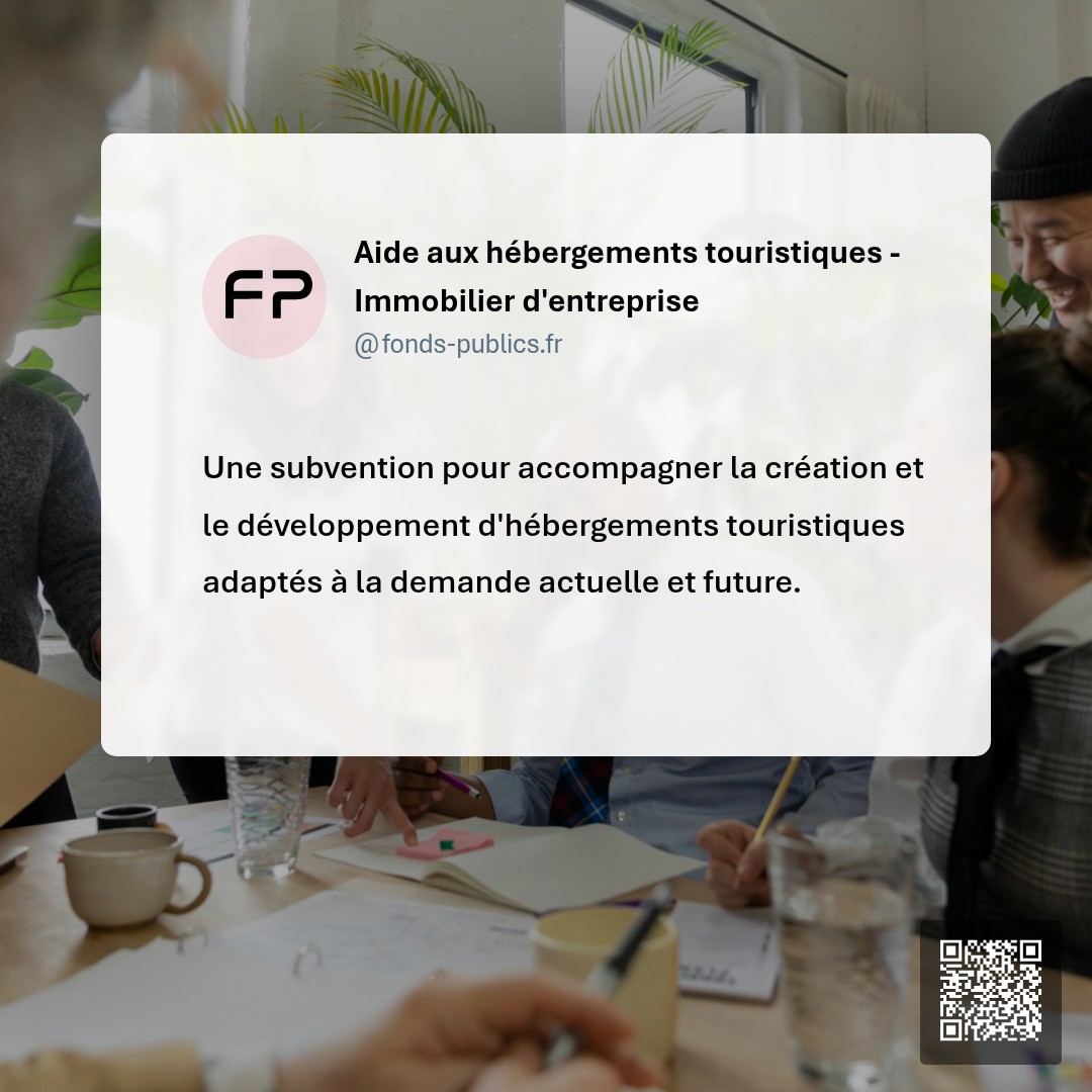 Aide aux hébergements touristiques - Immobilier d'entreprise : Une subvention pour accompagner la création et le développement d'hébergements touristiques adaptés à la demande actuelle et future.