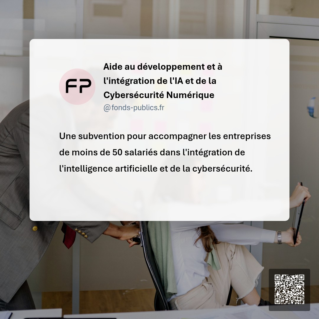 Aide au développement et à l'intégration de l'IA et de la Cybersécurité Numérique : Une subvention pour accompagner les entreprises de moins de 50 salariés dans l'intégration de l'intelligence artificielle et de la cybersécurité.