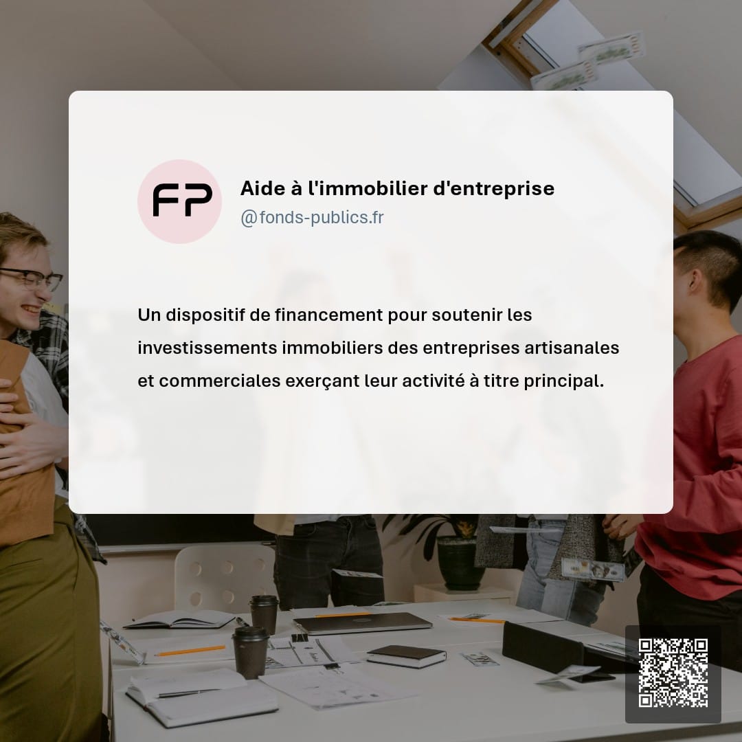Aide à l'immobilier d'entreprise : Un dispositif de financement pour soutenir les investissements immobiliers des entreprises artisanales et commerciales exerçant leur activité à titre principal.