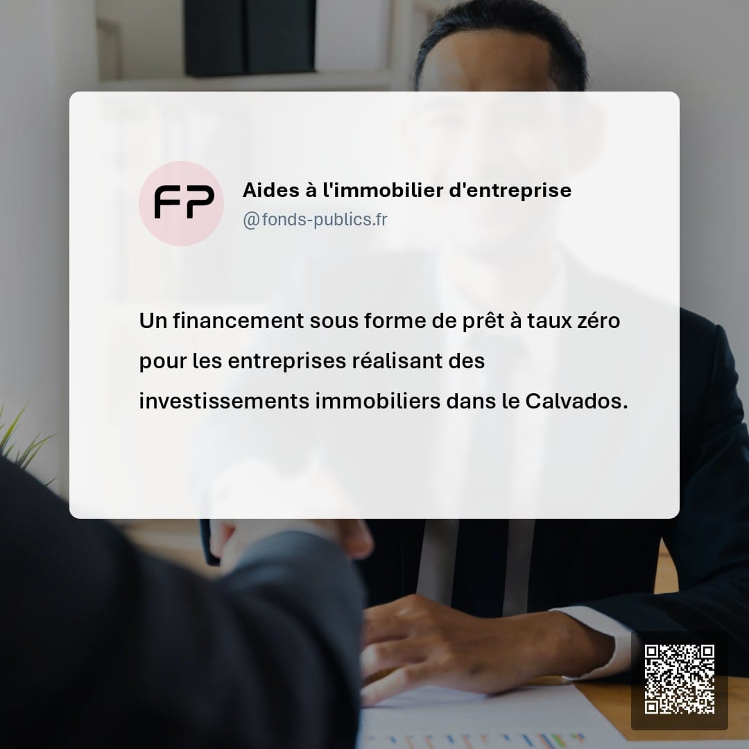 Aides à l'immobilier d'entreprise : Un financement sous forme de prêt à taux zéro pour les entreprises réalisant des investissements immobiliers dans le Calvados.