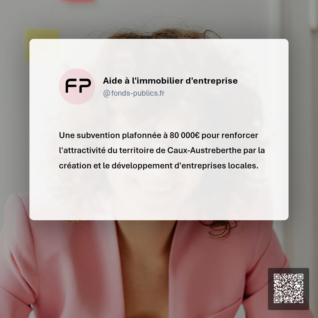 Aide à l'immobilier d'entreprise : Une subvention plafonnée à 80 000€ pour renforcer l'attractivité du territoire de Caux-Austreberthe par la création et le développement d'entreprises locales.