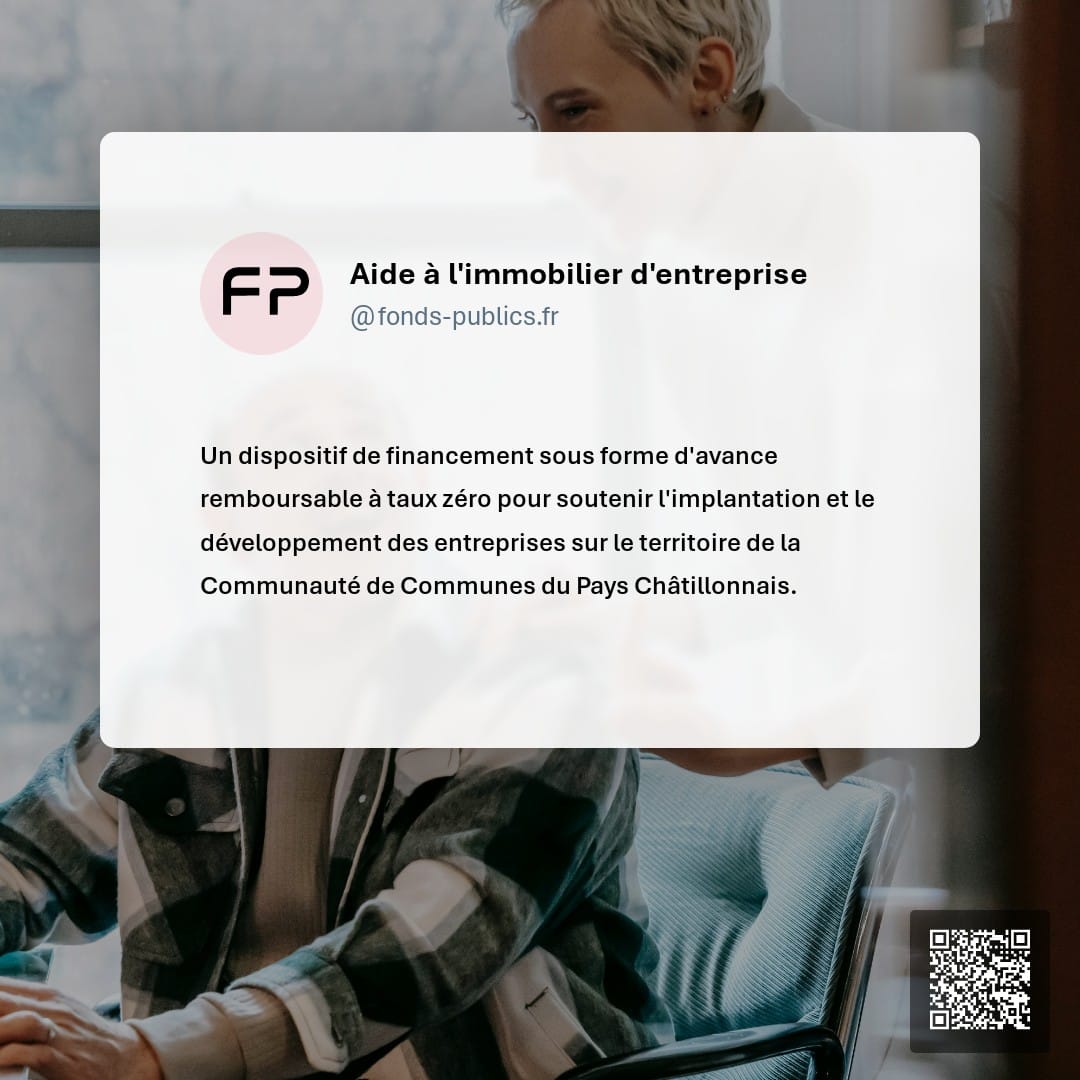 Aide à l'immobilier d'entreprise : Un dispositif de financement sous forme d'avance remboursable à taux zéro pour soutenir l'implantation et le développement des entreprises sur le territoire de la Communauté de Communes du Pays Châtillonnais.