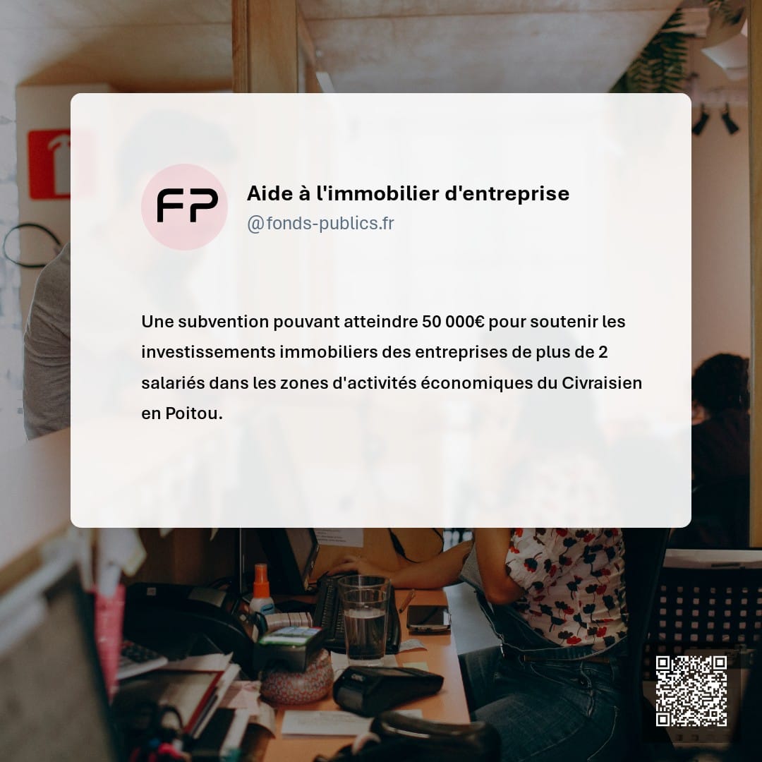 Aide à l'immobilier d'entreprise : Une subvention pouvant atteindre 50 000€ pour soutenir les investissements immobiliers des entreprises de plus de 2 salariés dans les zones d'activités économiques du Civraisien en Poitou.