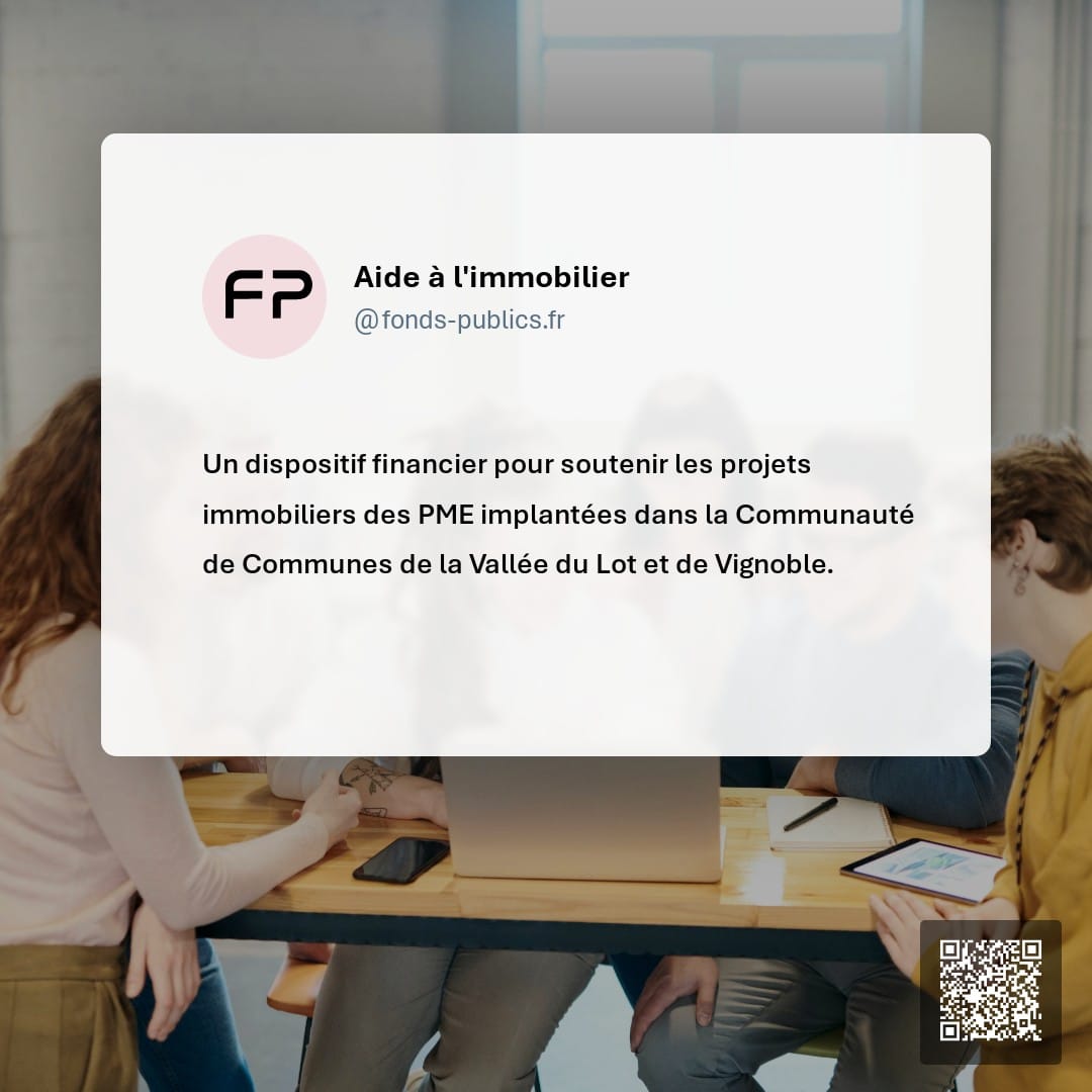 Aide à l'immobilier : Un dispositif financier pour soutenir les projets immobiliers des PME implantées dans la Communauté de Communes de la Vallée du Lot et de Vignoble.