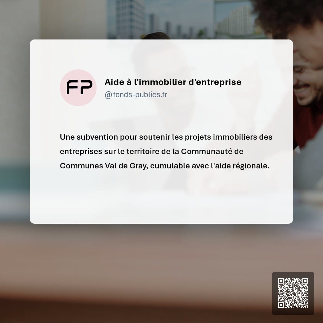 Aide à l'immobilier d'entreprise : Une subvention pour soutenir les projets immobiliers des entreprises sur le territoire de la Communauté de Communes Val de Gray