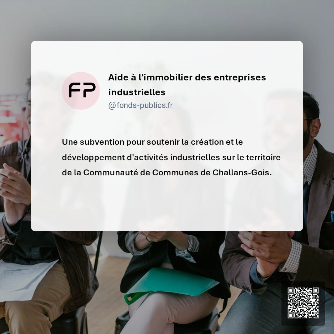 Aide à l'immobilier des entreprises industrielles : Une subvention pour soutenir la création et le développement d'activités industrielles sur le territoire de la Communauté de Communes de Challans-Gois.